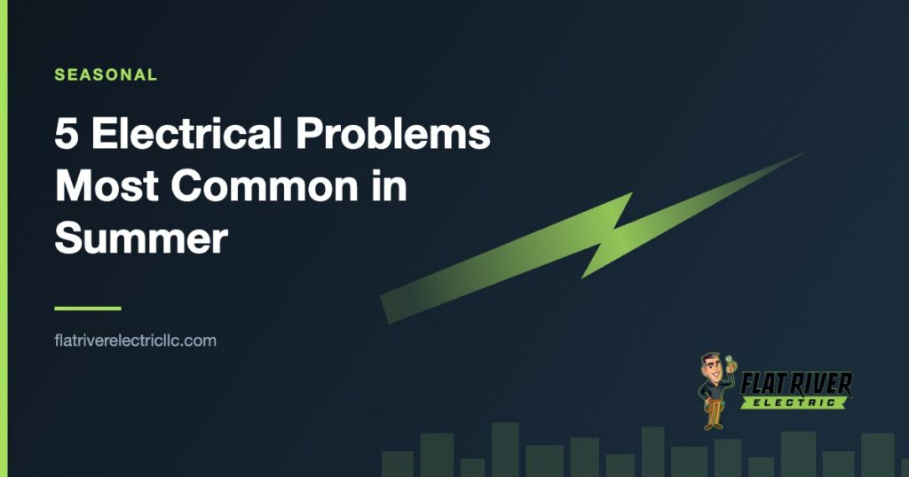 Flat River Electric article graphic: 5 Electrical Problems Most Common in Summer
