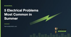 Flat River Electric article graphic: 5 Electrical Problems Most Common in Summer