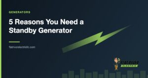 Flat River Electric article graphic: 5 Reasons You Need a Standby Generator
