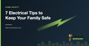 Flat River Electric article graphic: 7 Electrical Tips to Keep Your Family Safe