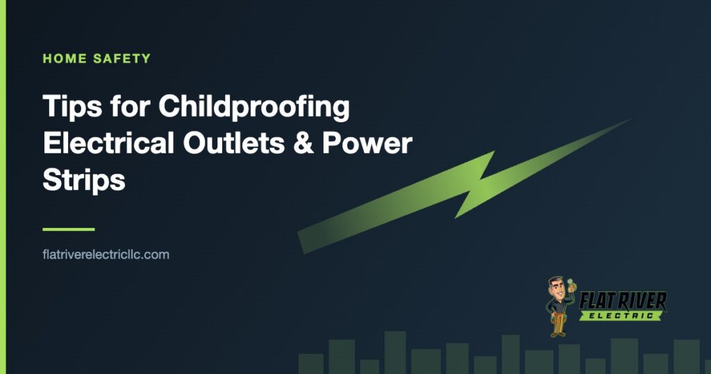 Flat River Electric article graphic: Tips for Childproofing Electrical Outlets & Power Strips