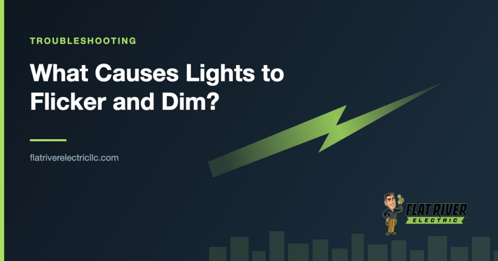 Flat River Electric article graphic: What Causes Lights to Flicker and Dim?